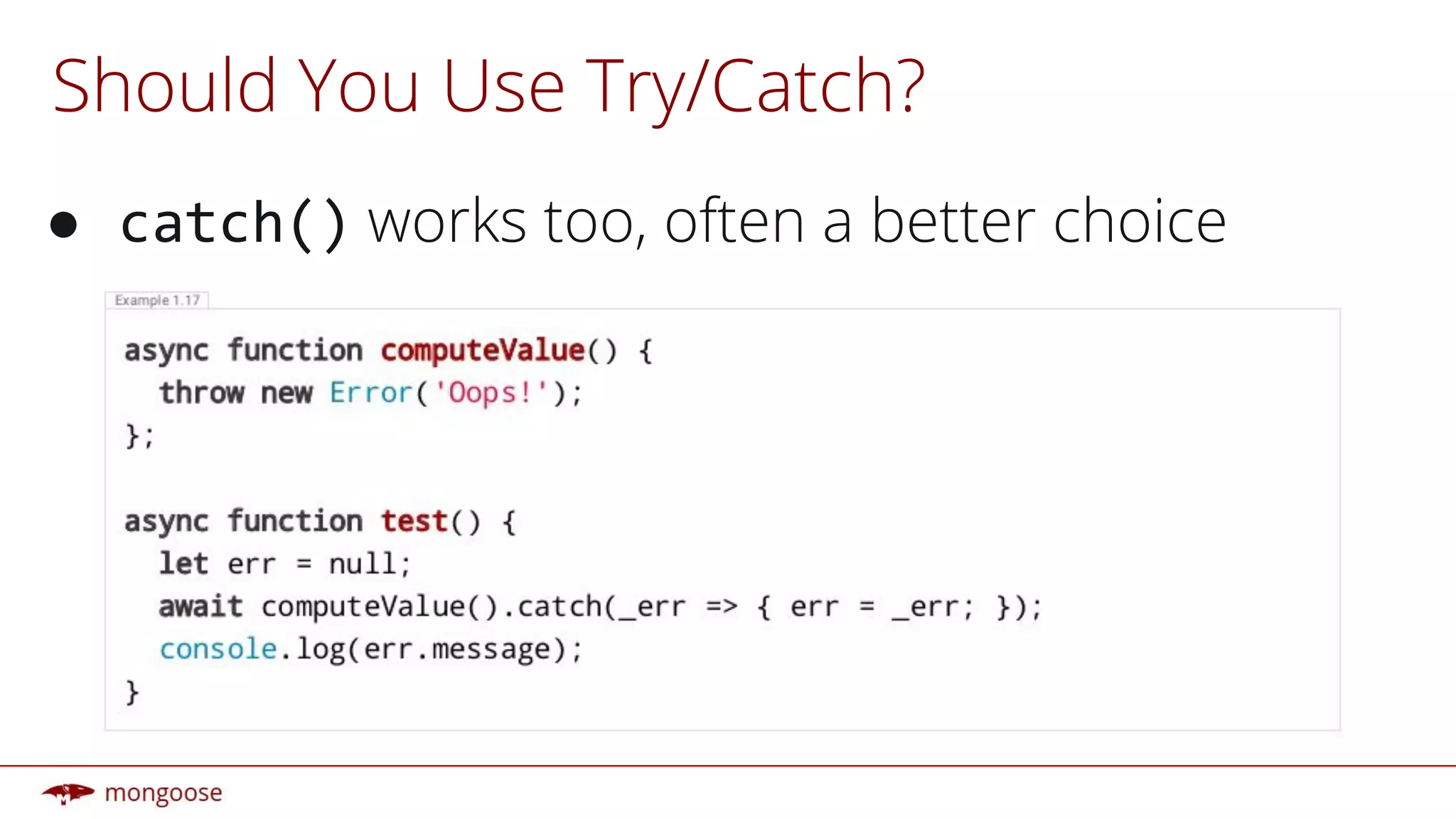Should You Use Try/Catch?
● works too, often a better choice
 