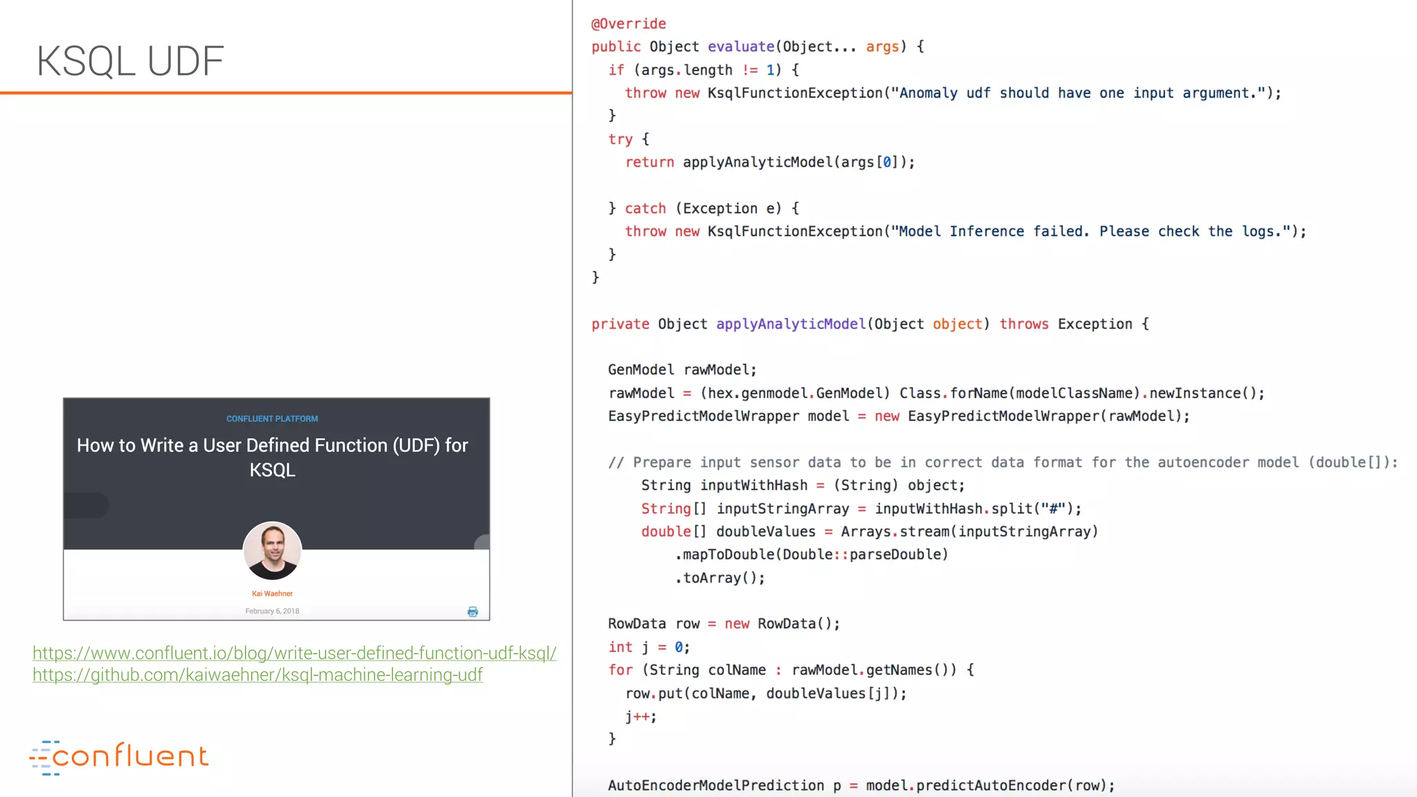 73KSQL- Streaming SQL for Apache Kafka KSQL UDF https://www.confluent.io/blog/write-user-defined-function-udf-ksql/ https://github.com/kaiwaehner/ksql-machine-learning-udf 