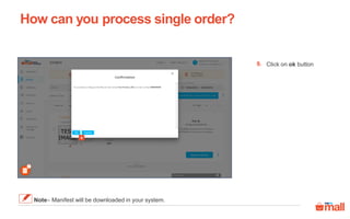 How can you process single order?
Note– Manifest will be downloaded in your system.
9
Click on ok button9.
 