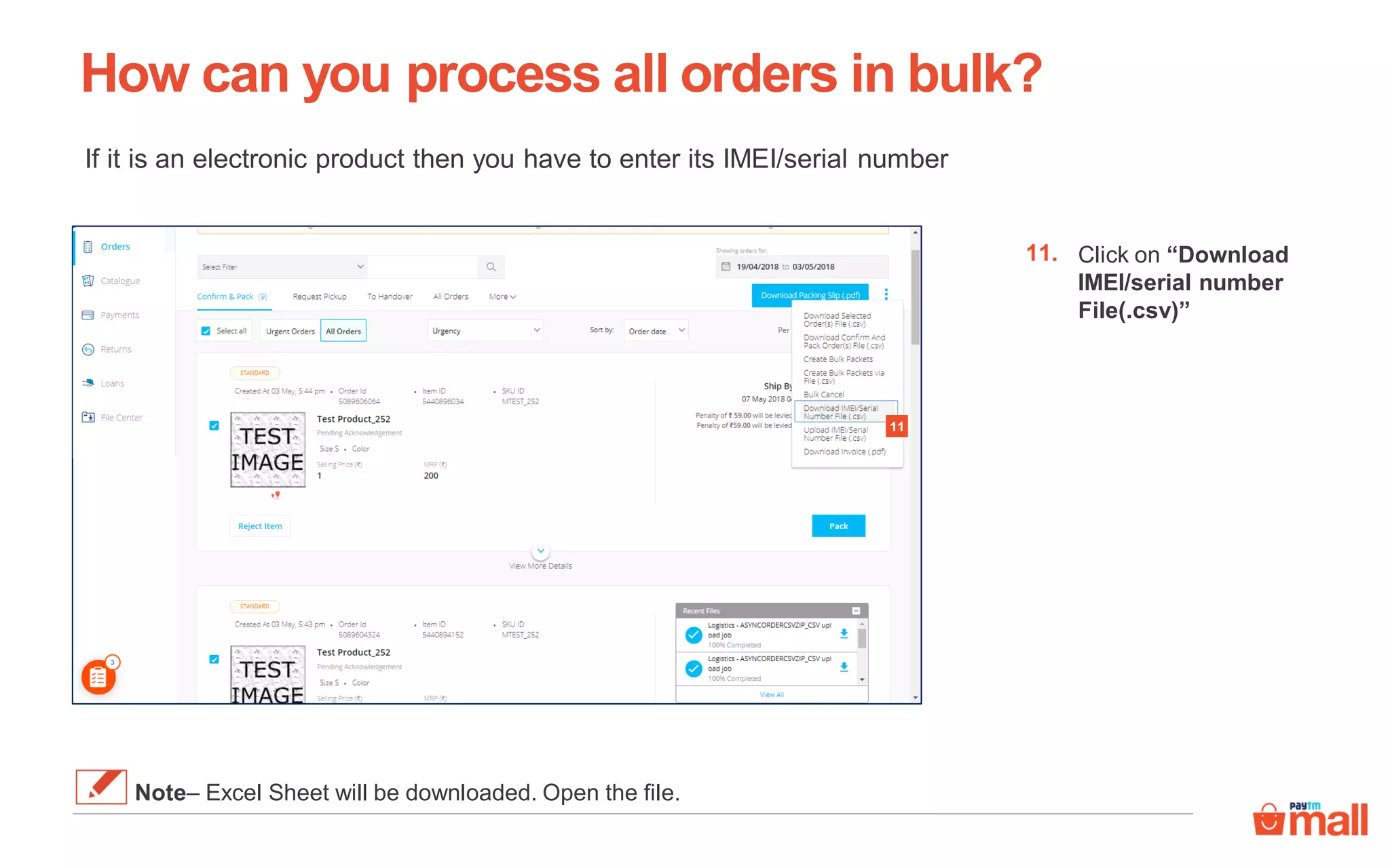 If it is an electronic product then you have to enter its IMEI/serial number
Click on “Download
IMEI/serial number
File(.csv)”
11.
Note– Excel Sheet will be downloaded. Open the file.
How can you process all orders in bulk?
11
 