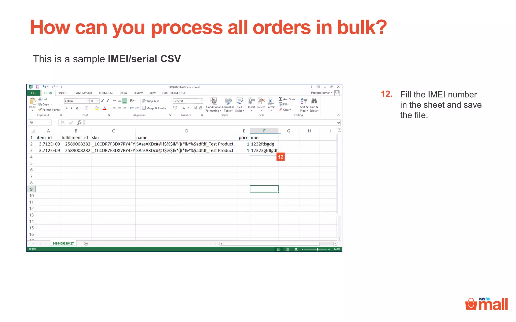 This is a sample IMEI/serial CSV
How can you process all orders in bulk?
Fill the IMEI number
in the sheet and save
the file.
12.
12
 
