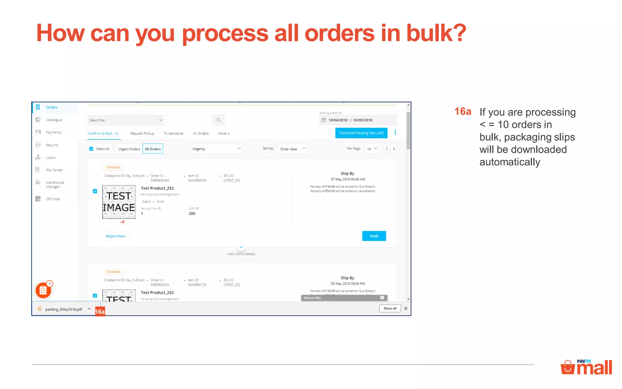 How can you process all orders in bulk?
If you are processing
< = 10 orders in
bulk, packaging slips
will be downloaded
automatically
16a
16a
 
