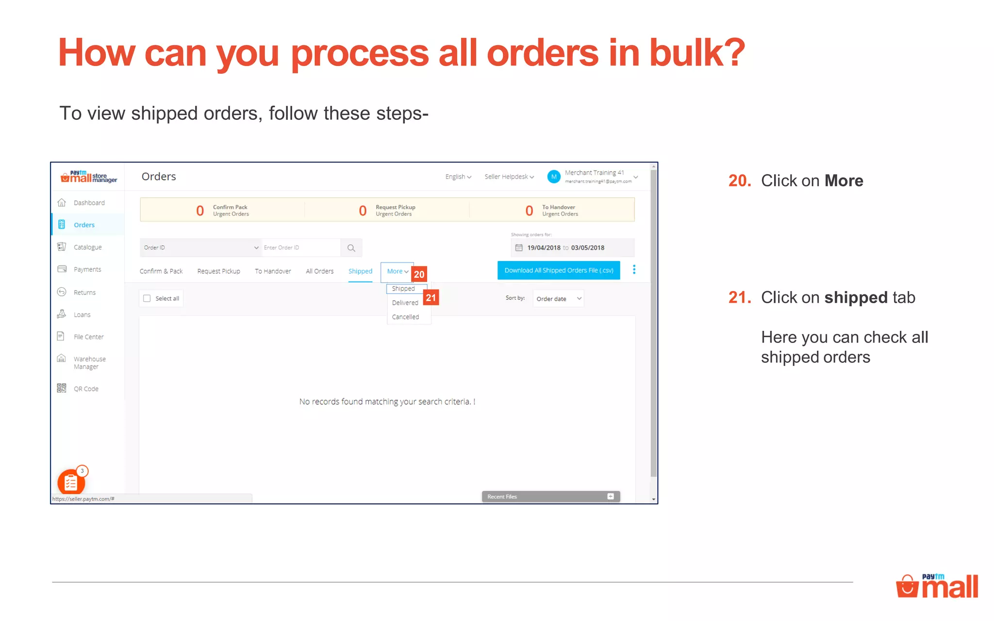 To view shipped orders, follow these steps-
How can you process all orders in bulk?
20
21
Click on More20.
Click on shipped tab
Here you can check all
shipped orders
21.
 