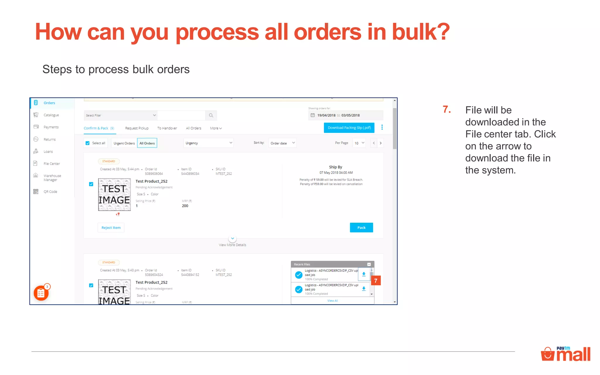 Steps to process bulk orders
How can you process all orders in bulk?
File will be
downloaded in the
File center tab. Click
on the arrow to
download the file in
the system.
7.
7
 