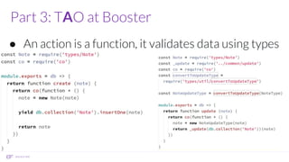 Part 3: TAO at Booster
● An action is a function, it validates data using types
 