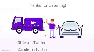 Thanks For Listening!
Slides on Twitter,
@code_barbarian
 