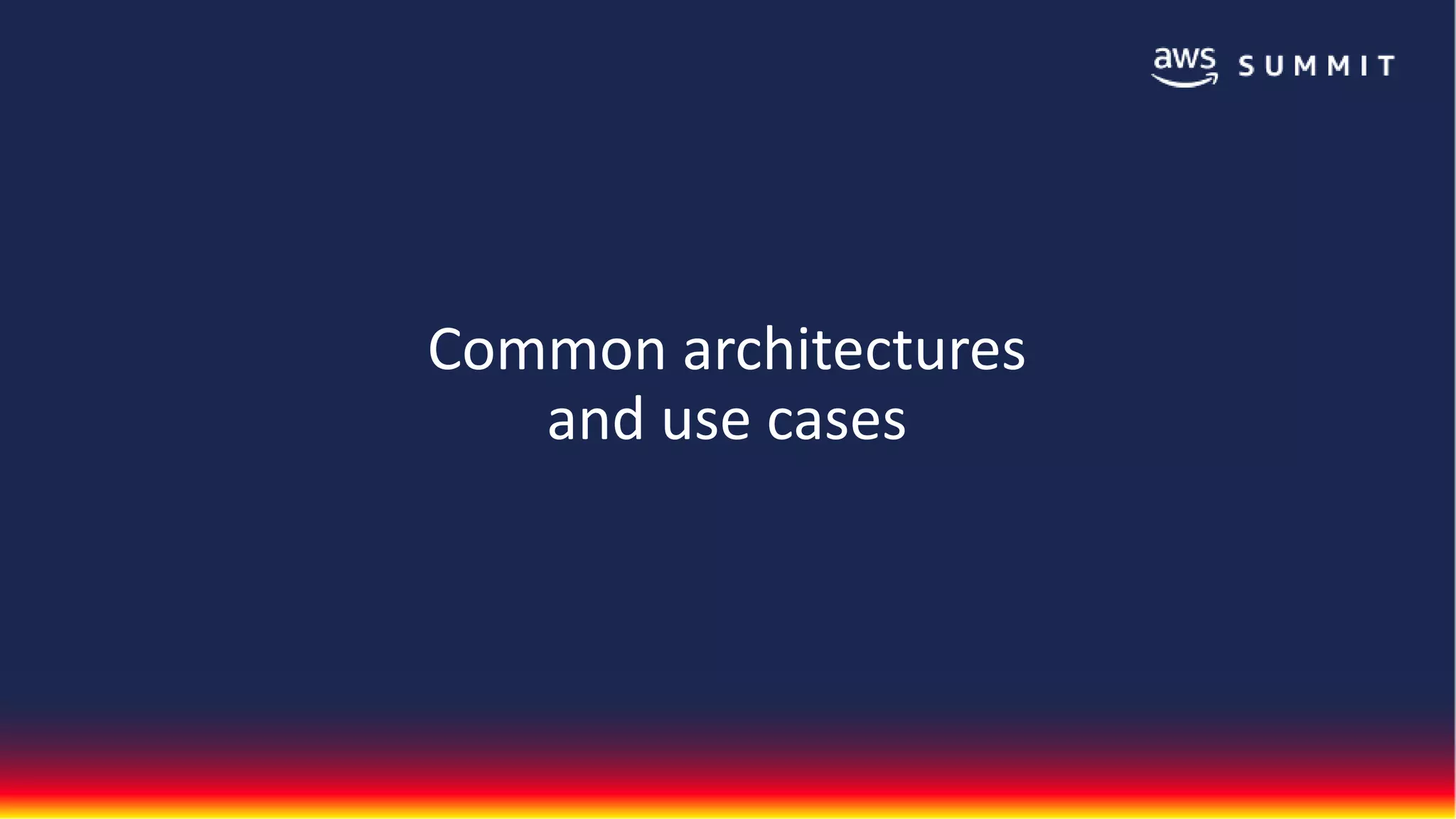 Common architectures
and use cases
 