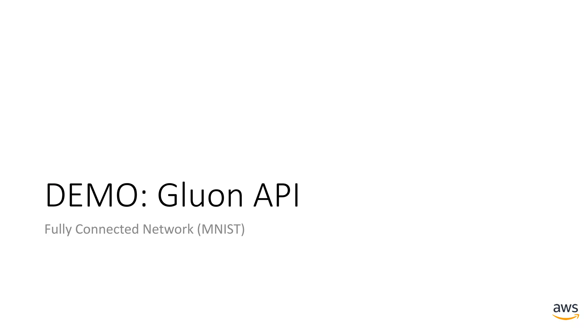 DEMO: Gluon API
Fully Connected Network (MNIST)
 