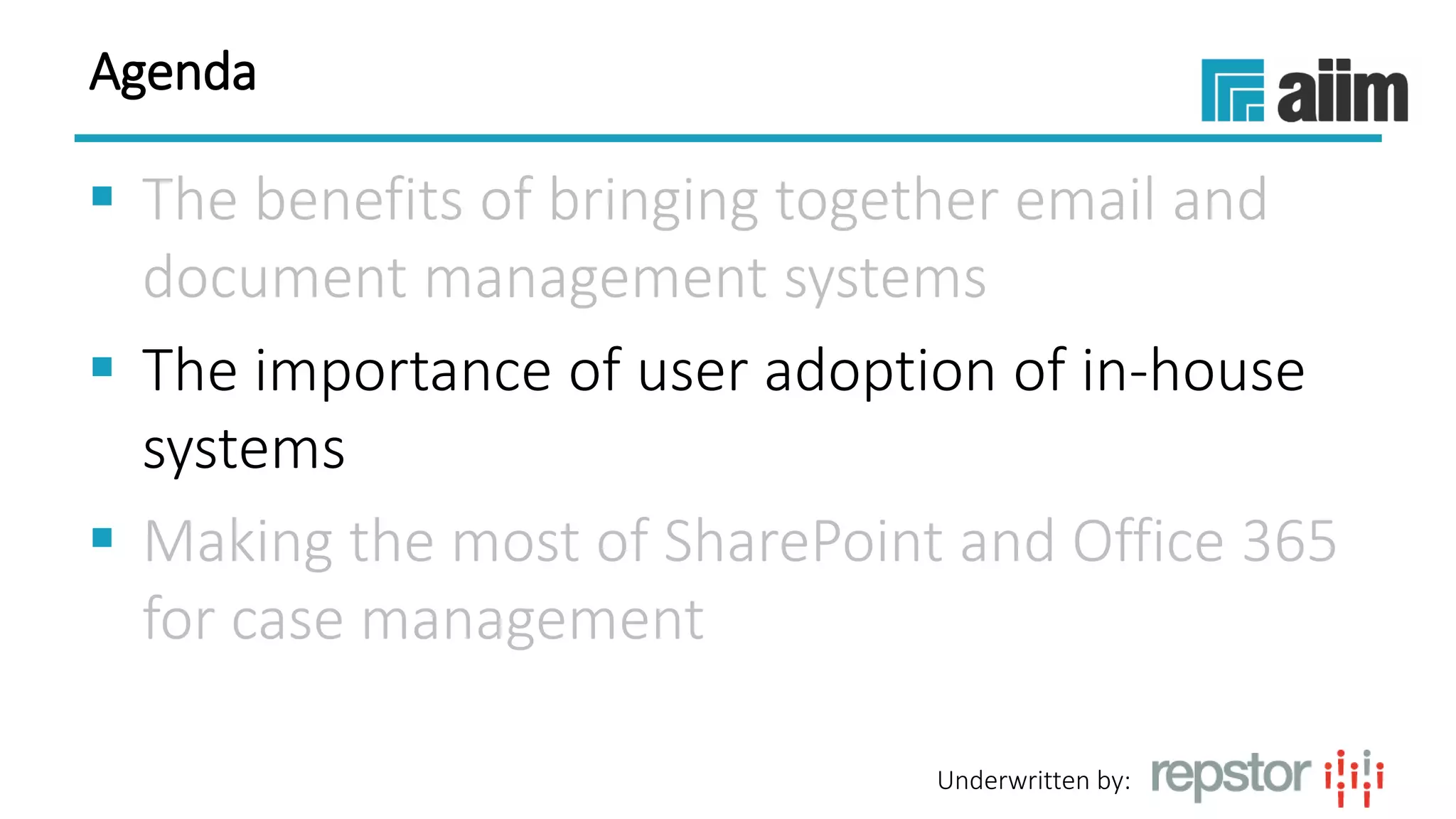 Underwritten by:
Agenda
 The benefits of bringing together email and
document management systems
 The importance of user adoption of in-house
systems
 Making the most of SharePoint and Office 365
for case management
 