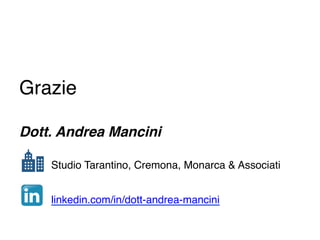 Grazie
Dott. Andrea Mancini
Studio Tarantino, Cremona, Monarca & Associati
linkedin.com/in/dott-andrea-mancini
	
 