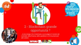 SMAU Bologna 2018 - Blockchain, Sicurezza delle transazioni e dei dati: non solo finanza