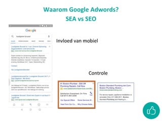 Waarom Google Adwords?
SEA vs SEO
Invloed van mobiel
Controle
 