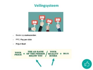 Veilingsysteem
- Bieden op zoekwoorden
- PPC: Pay per click
- Prijs ≠ Bod!
 
