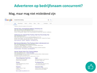 Adverteren op bedrijfsnaam concurrent?
Mag, maar mag niet misleidend zijn
 