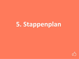 5. Stappenplan
 