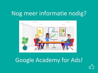Nog meer informatie nodig?
Google Academy for Ads!
 