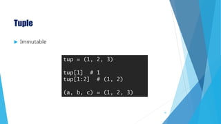 Tuple
 Immutable
tup = (1, 2, 3)
tup[1] # 1
tup[1:2] # (1, 2)
(a, b, c) = (1, 2, 3)
41
 