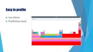 Easy to profile
 Use @time
 ProfileView.view()
47
 