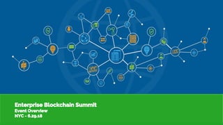 Enterprise Blockchain Summit
Event Overview
NYC - 6.29.18
 