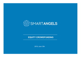 EQUITY CROWDFUNDING
2018, June 12th
 