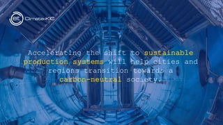 Accelerating the shift to sustainable
production systems will help cities and
regions transition towards a
carbon-neutral society.
 