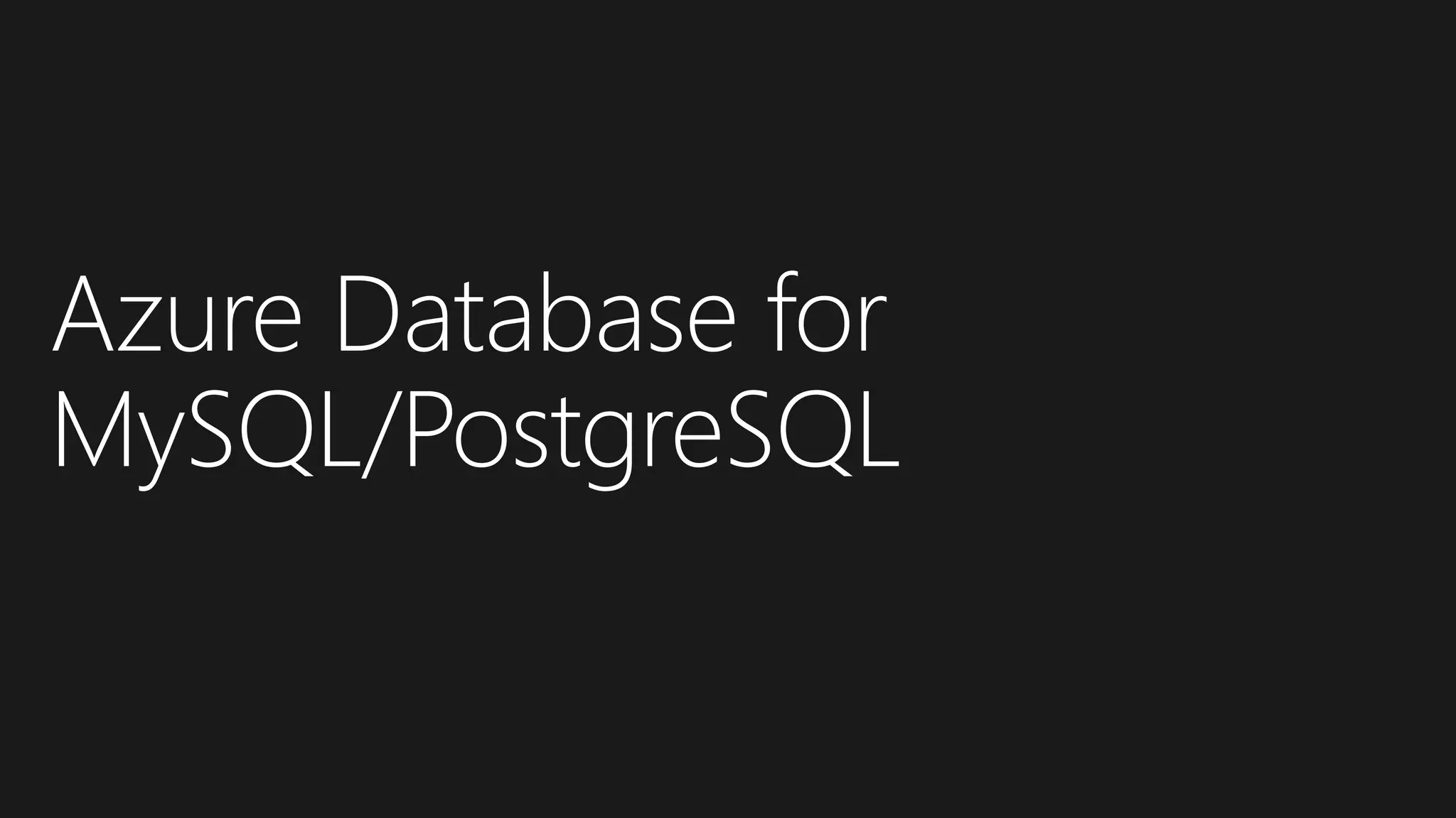 Azure Database for
MySQL/PostgreSQL
 