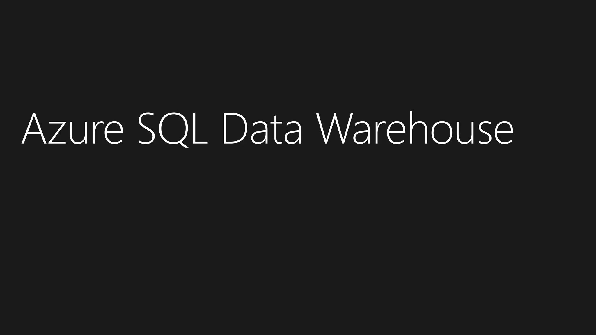 Azure SQL Data Warehouse
 