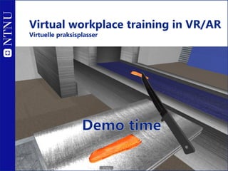Virtual workplace training in VR/AR
Virtuelle praksisplasser
 