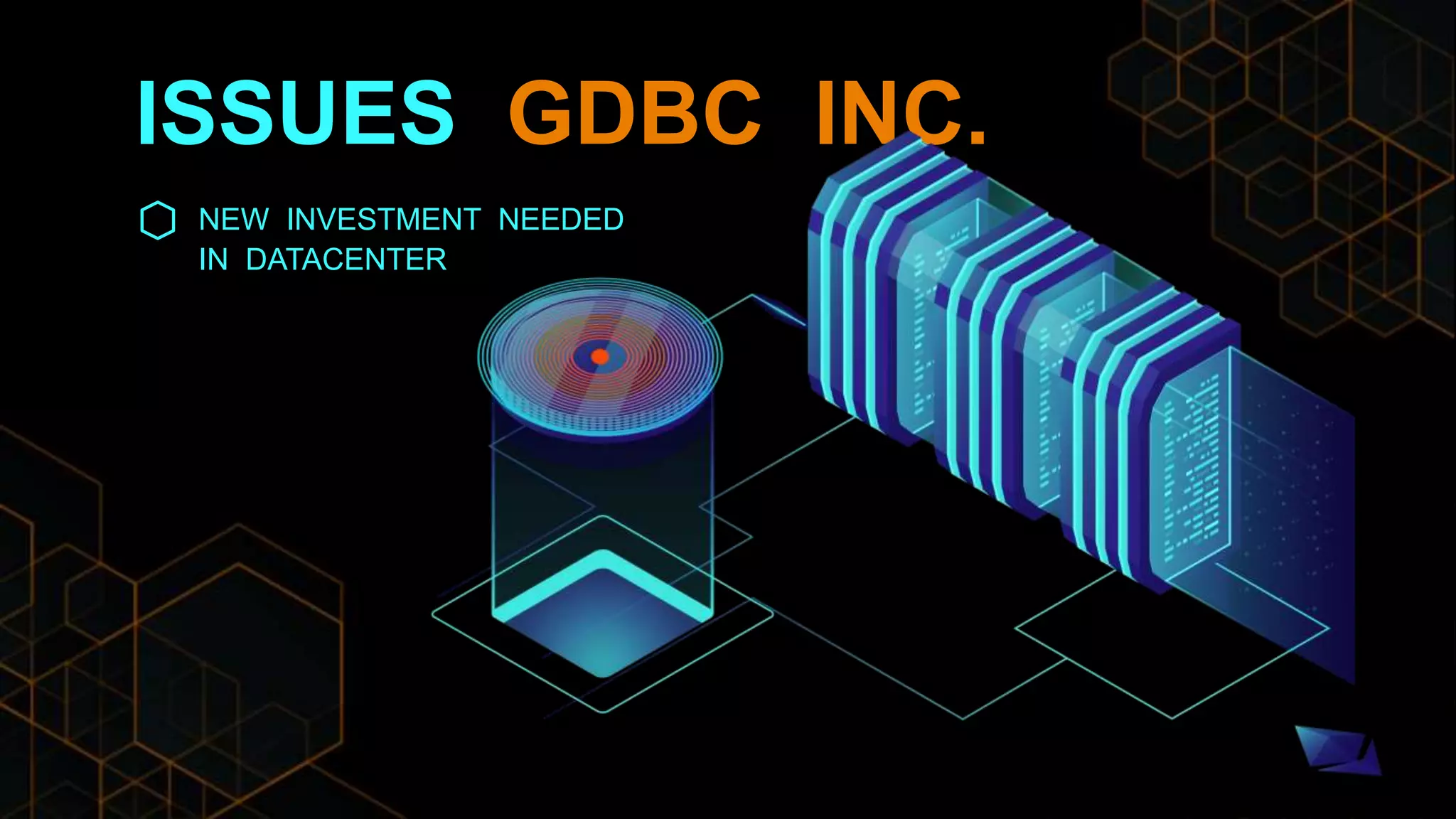 ISSUES GDBC INC.
NEW INVESTMENT NEEDED
IN DATACENTER
 