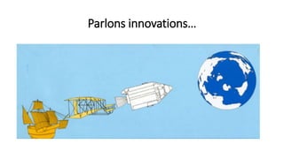 Parlons innovations…
 