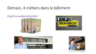 Demain, 4 métiers dans le bâtiment
Coach en autoconstruction
 