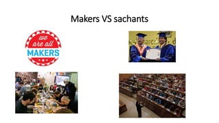 Makers VS sachants
 