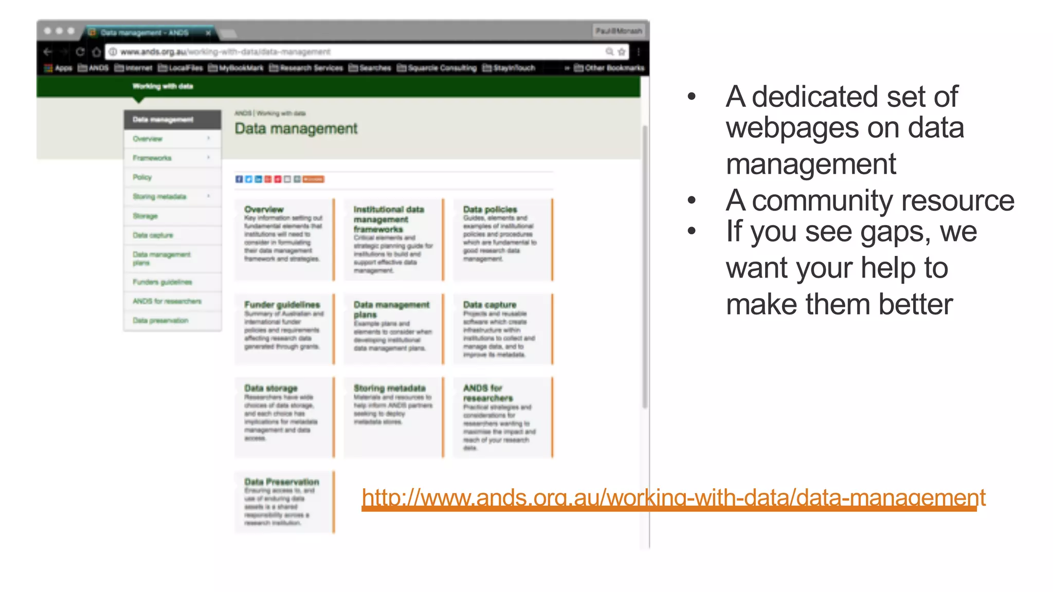 • A dedicated set of
webpages on data
management
• A community resource
• If you see gaps, we
want your help to
make them better
http://www.ands.org.au/working-with-data/data-management
 