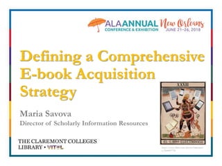 Defining a Comprehensive
E-book Acquisition
Strategy
Maria Savova
Director of Scholarly Information Resources
https://www.flickr.com/photos/hiperactiv
o/3644097750
 