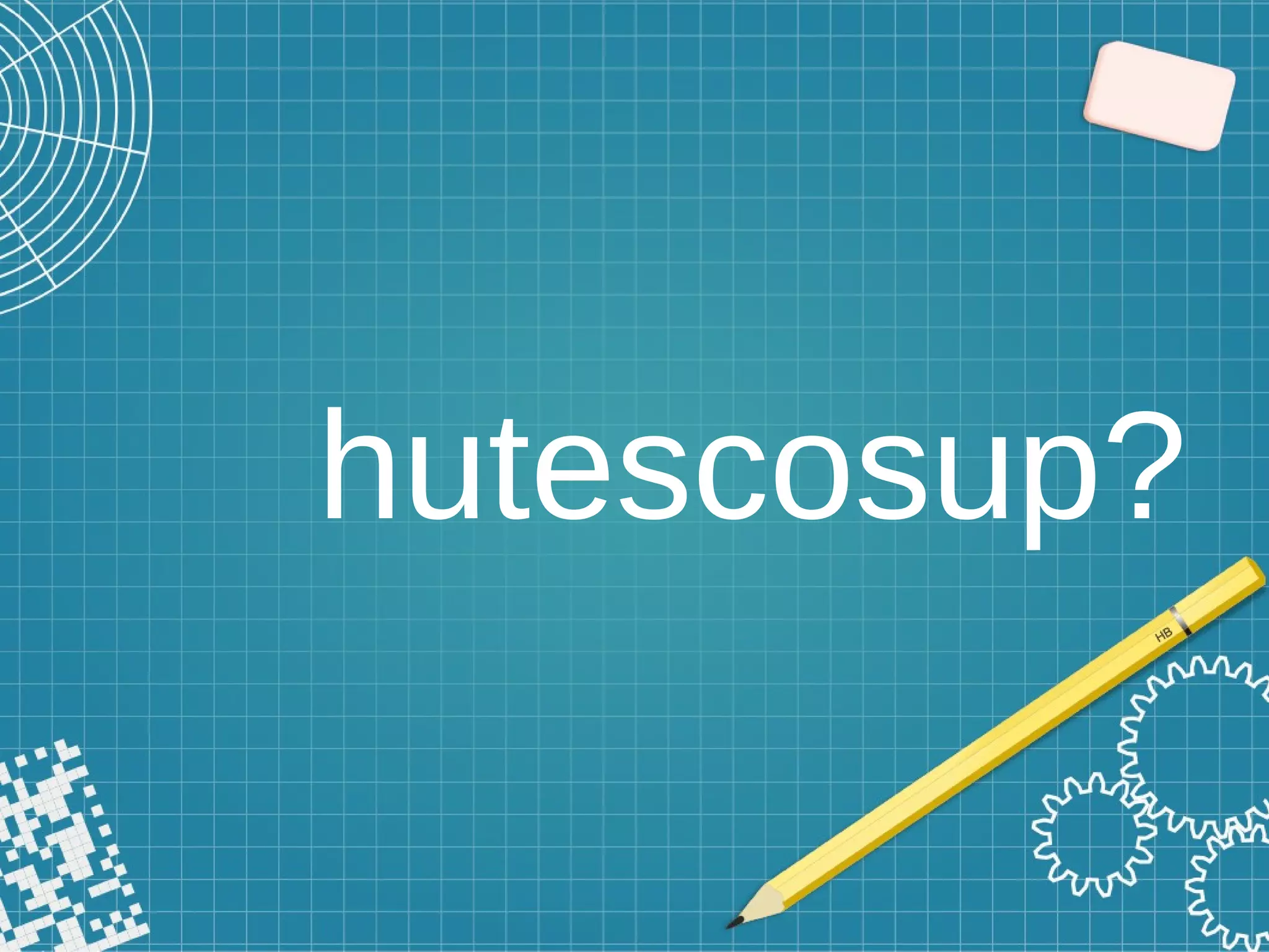 hutescosup?
 
