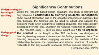 Significance/ Contributions
Within the research-based design paradigm, this study is relevant not
only because it contribu...