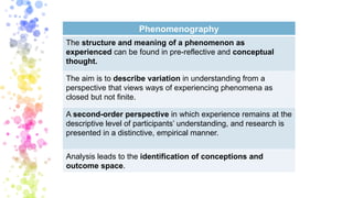 Phenomenography vs. Phenomenology
Phenomenography Phenomenology
The structure and meaning of a phenomenon as
experienced c...
