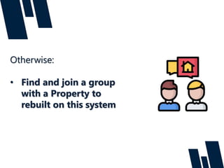 Otherwise:
• Find and join a group
with a Property to
rebuilt on this system
 