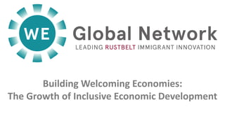 Building Welcoming Economies:
The Growth of Inclusive Economic Development
 