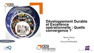 QSE / OPI Day 23 juin 2018
Développement Durable
et Excellence
opérationnelle : Quelle
convergence ?
Marion COLLIN
&
Thierry DE WISPELAERE
 