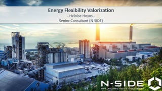 1
Energy Flexibility Valorization
- Héloïse Hoyos -
Senior Consultant (N-SIDE)
 