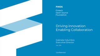 finos.orgFintech Open Source Foundation
Confidential
Driving innovation
Enabling Collaboration
Gabriele Columbro
Executive Director
July 2018
 