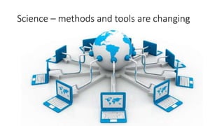 Science – methods and tools are changing
 