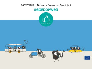 04/07/2018 – Netwerk Duurzame Mobiliteit
#GOEDOPWEG
 