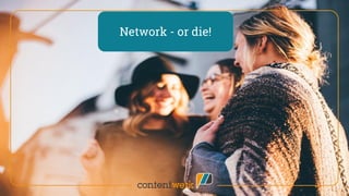 Network - or die!
 