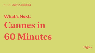 Powered by
What’s Next:
Cannes in
60 Minutes
 