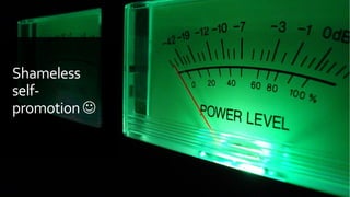 Shameless
self-
promotion
 