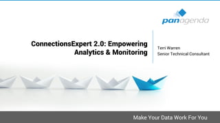 Make Your Data Work For You
ConnectionsExpert 2.0: Empowering
Analytics & Monitoring
Terri Warren
Senior Technical Consultant
 