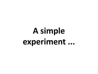A simple
experiment ...
 