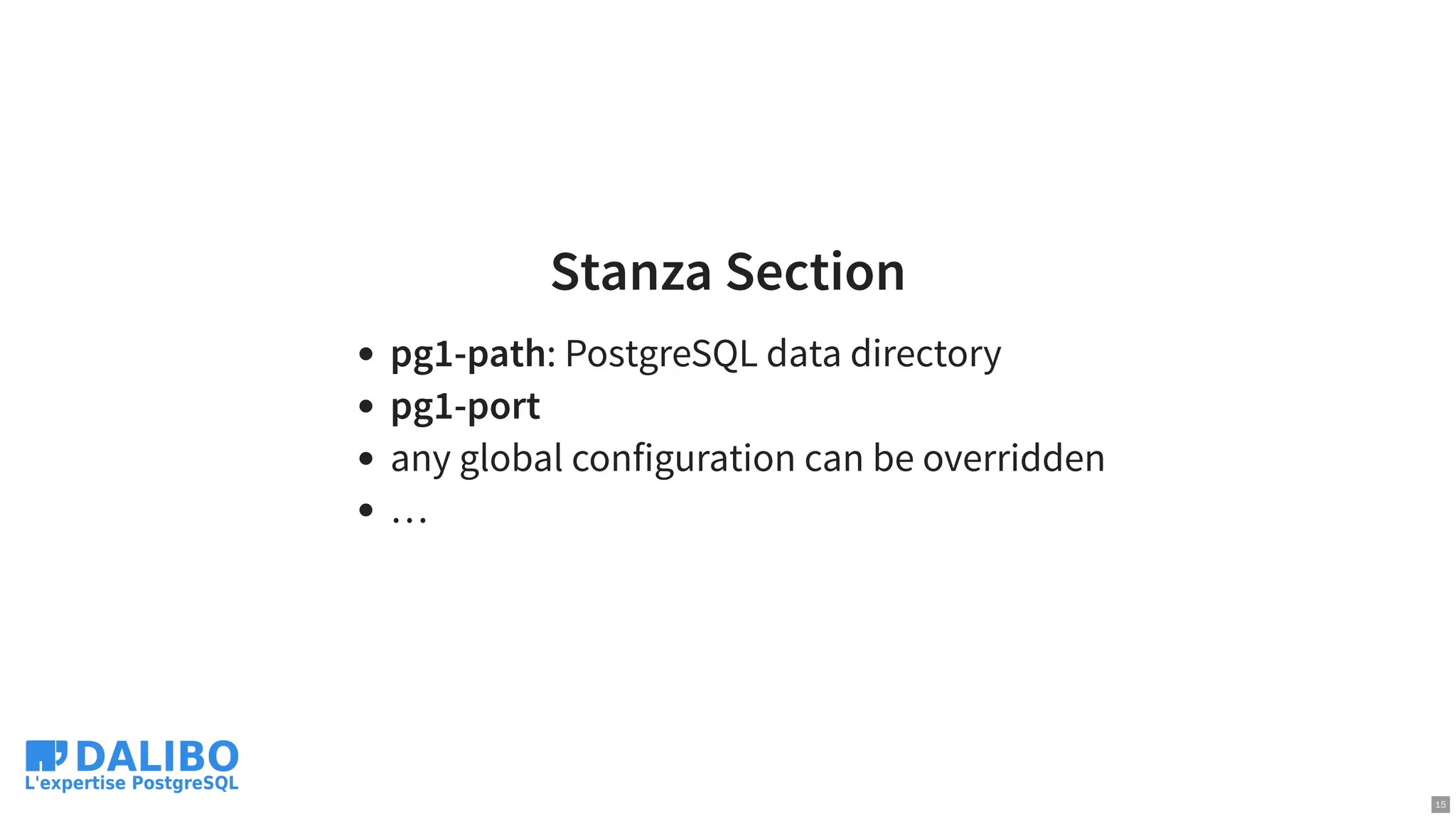 Stanza Section
pg1-path: PostgreSQL data directory
pg1-port
any global configuration can be overridden
…
15
 